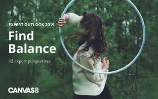 EXPERT OUTLOOK 2019
Find
Balance
42 expert perspectives
 