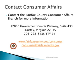 Consumer Affairs provides staff support to all Commission meetingsProvides statistics and research at the commissions’ requestPresents figures on the amount of complaints and types of complaints processedAdvises commission on consumer trends and market conditionsProvides ArbitrationTenant-Landlord & Consumer Protection Commissionsfairfaxcounty.gov/consumer