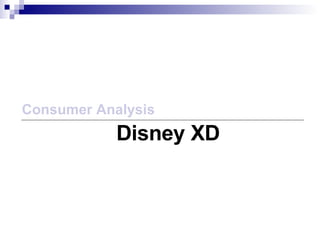 Consumer Analysis Disney XD 