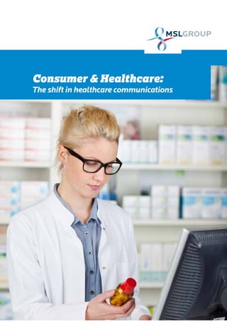 Consumer & Healthcare:
The shift in healthcare communications
 