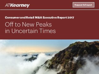 Request full report
Consumer and Retail M&A Executive Report 2017
Off to New Peaks
in Uncertain Times
 