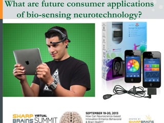 What are future consumer applications
of bio-sensing neurotechnology?
 