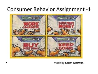 Consumer Behavior Assignment -1




•                    Made by Karim Marwan
 