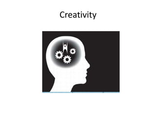 Creativity
 