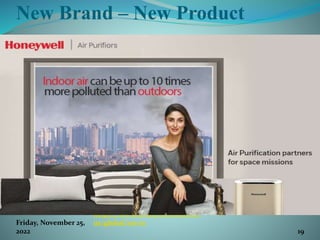 New Brand – New Product
Friday, November 25,
2022
https://www.honeywell.com/en-
us/global/en-in
19
 