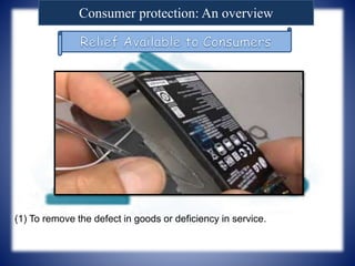 Consumer protection: An overview
(1) To remove the defect in goods or deficiency in service.
 