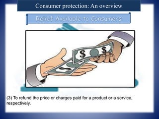 Consumer protection: An overview
(3) To refund the price or charges paid for a product or a service,
respectively.
 