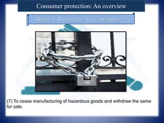 Consumer protection: An overview
(7) To cease manufacturing of hazardous goods and withdraw the same
for sale.
 