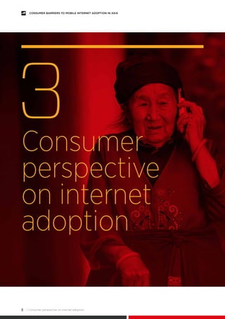 | Consumer perspective on internet adoption8
CONSUMER BARRIERS TO MOBILE INTERNET ADOPTION IN ASIA
Consumer
perspective
on...