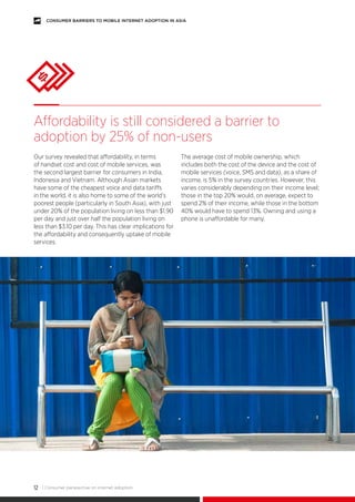| Consumer perspective on internet adoption12
CONSUMER BARRIERS TO MOBILE INTERNET ADOPTION IN ASIA
Our survey revealed th...