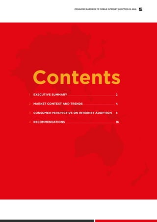 CONSUMER BARRIERS TO MOBILE INTERNET ADOPTION IN ASIA
Contents
1	 EXECUTIVE SUMMARY	 2
2	 MARKET CONTEXT AND TRENDS	 4
3	 ...