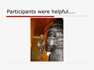 Participants were helpful....
 