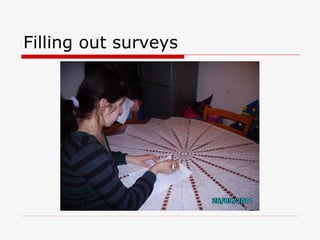 Filling out surveys
 