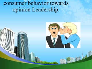 consumer behavior towards opinion Leadership. 