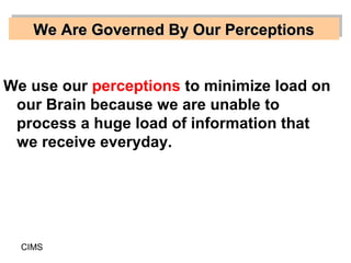 We Are Governed By Our Perceptions
    We Are Governed By Our Perceptions


We use our perceptions to minimize load on
 ou...