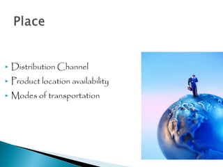 

Distribution Channel



Product location availability



Modes of transportation

 