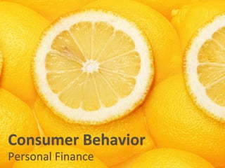 Consumer Behavior
Personal Finance
 