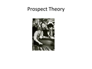 Prospect Theory
 