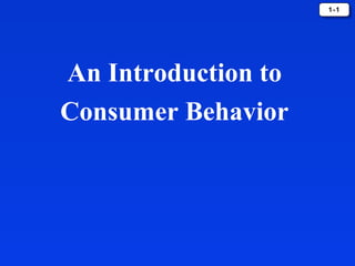 1-11-1
An Introduction to
Consumer Behavior
 