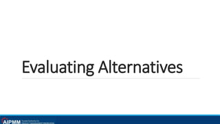 Evaluating Alternatives
 