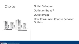 Choice Outlet Selection
Outlet or Brand?
Outlet Image
How Consumers Choose Between
Outlets
 
