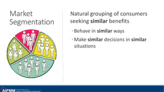 Market
Segmentation
Natural grouping of consumers
seeking similar benefits
◦Behave in similar ways
◦Make similar decisions in similar
situations
 