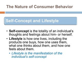 Self-Concept and Lifestyle
• Self-concept is the totality of an individual’s
thoughts and feelings about him- or herself.
...
