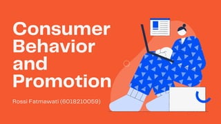 Consumer
Behavior
and
Promotion
Rossi Fatmawati (6018210059)
 