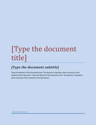 [Type the document
title]
[Type the document subtitle]
[Type the abstract of the document here. The abstract is typically a short summary of the
contents of the document. Type the abstract of the document here. The abstract is typically a
short summary of the contents of the document.]
[Pick the date]
 