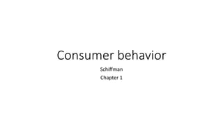 Consumer behavior
Schiffman
Chapter 1
 
