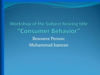 Resource Person:
Muhammad kamran
 