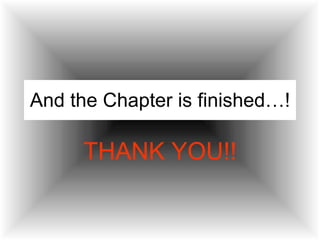 And the Chapter is finished…! THANK YOU!! 