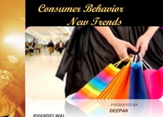 [object Object],[object Object],Consumer Behavior  New Trends 