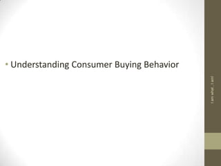 • Understanding Consumer Buying Behavior
Iamwhat,Iam!
 
