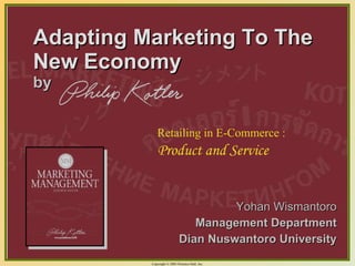 Adapting Marketing To The New Economy   by ,[object Object],[object Object],[object Object],Retailing in E-Commerce :  Product and Service 