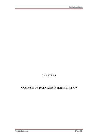 Projectskart.com
CHAPTER 5
ANALYSIS OF DATA AND INTERPRETATION
Projectskart.com Page 64
 