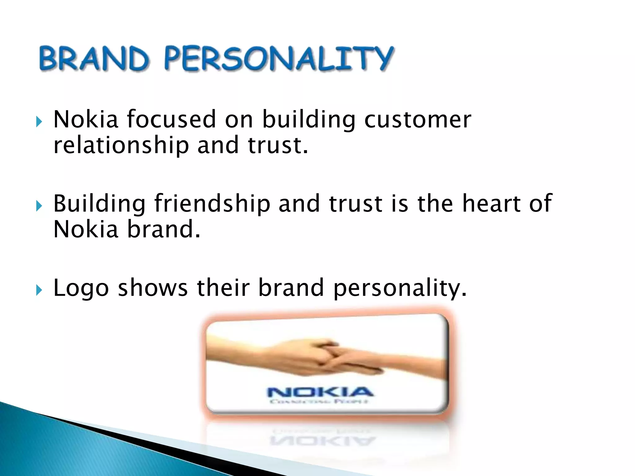 Building friendship and trust is the heart of Nokia brand.