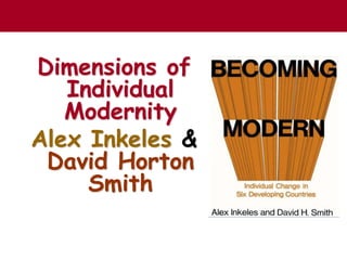 Dimensions of
Individual
Modernity
Alex Inkeles &
David Horton
Smith
 