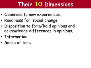 • Openness to new experiences.
• Readiness for social change.
• Disposition to form/hold opinions and
acknowledge differences in opinions.
• Information
• Sense of time.
The Chazin GroupThe Chazin GroupTheir 10 Dimensions
 