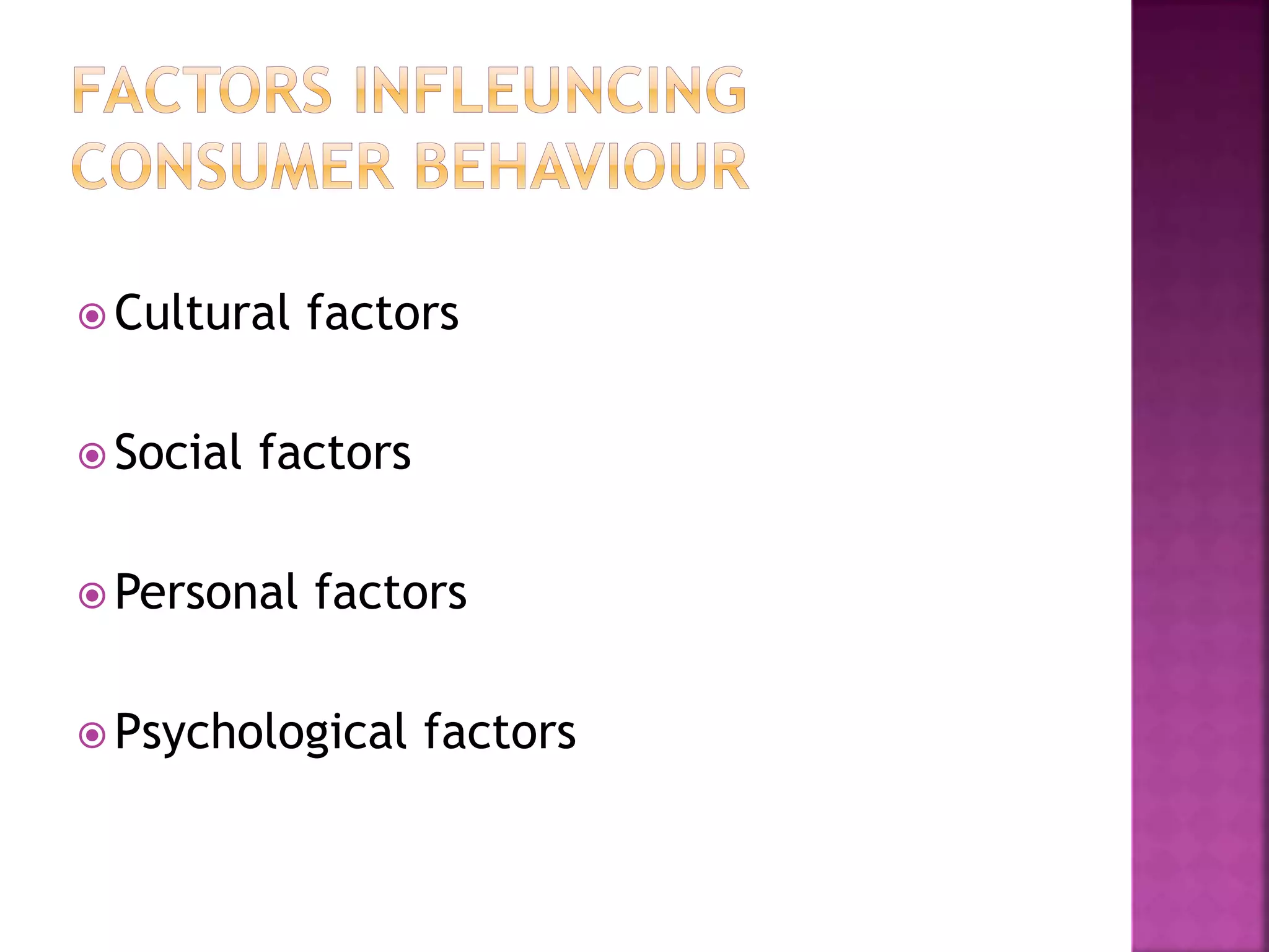  Cultural factors 
Social factors 
Personal factors 
Psychological factors 
 