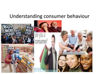 Understanding consumer behaviour
 