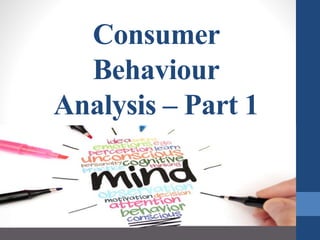 Consumer
Behaviour
Analysis – Part 1
 