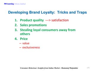 PHI Learning

Developing Brand Loyalty: Tricks and Traps
1. Product quality  ‐‐‐> satisfaction
2. Sales promotions
3. Stea...
