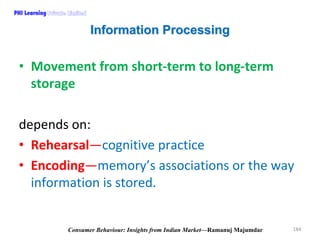 PHI Learning

Information Processing

• Movement from short‐term to long‐term 
storage 
depends on:
• Rehearsal—cognitive ...