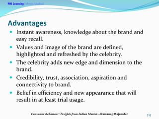 PHI Learning

Advantages
Instant awareness, knowledge about the brand and 
easy recall.
Values and image of the brand are ...
