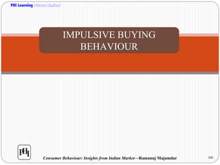 PHI Learning

IMPULSIVE BUYING
BEHAVIOUR

Consumer Behaviour: Insights from Indian Market—Ramanuj Majumdar

320

 