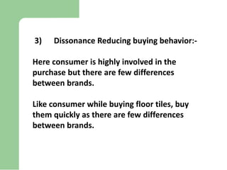 4) Habitual buying behavior:-
In this case there is low involvement of the
consumer and there are few differences between
...