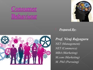  Prepared By- 
Prof. Niraj Rajyaguru 
NET (Management) 
NET (Commerce) 
MBA (Marketing) 
M.com (Marketing) 
M. Phil (Pursuing) 
 
