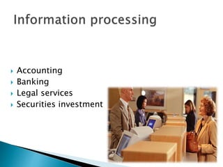  Accounting
 Banking
 Legal services
 Securities investment
 