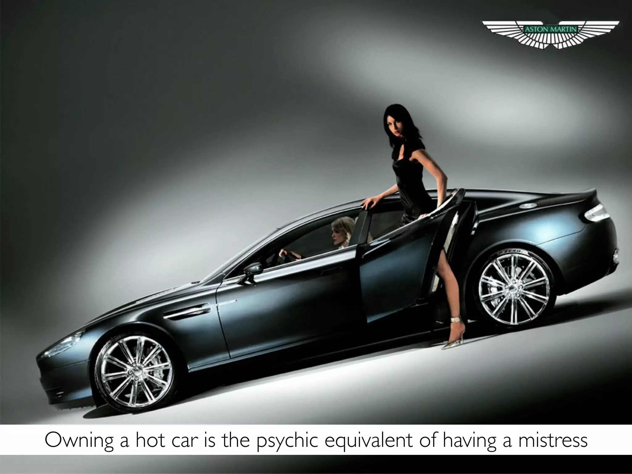 Owning a hot car is the psychic equivalent of having a mistress
 